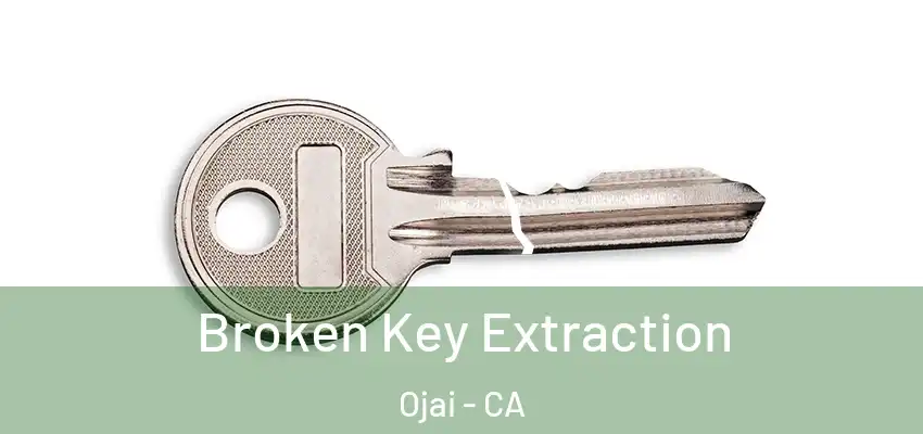 Broken Key Extraction Ojai - CA