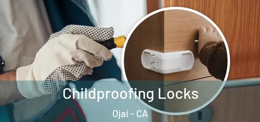 Childproofing Locks Ojai - CA