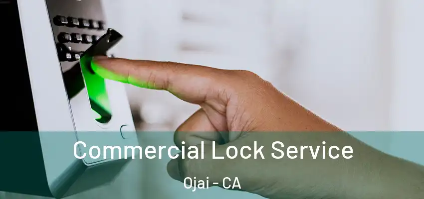  Commercial Lock Service Ojai - CA