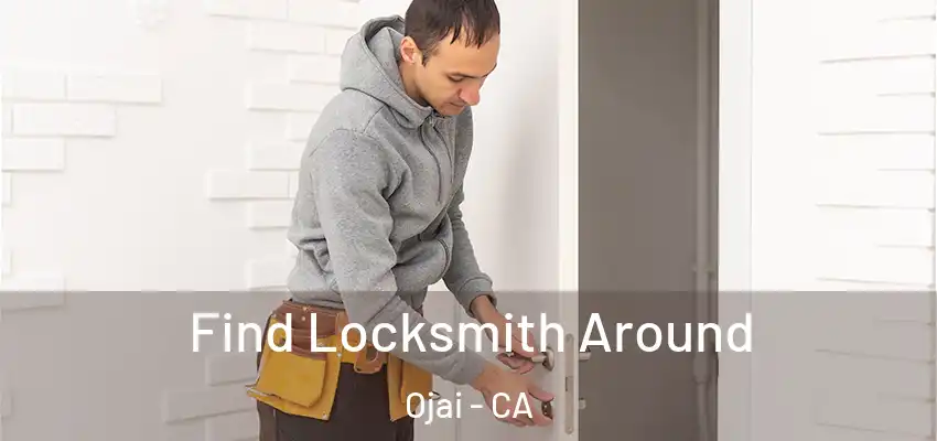 Find Locksmith Around Ojai - CA