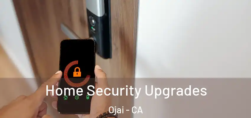 Home Security Upgrades Ojai - CA