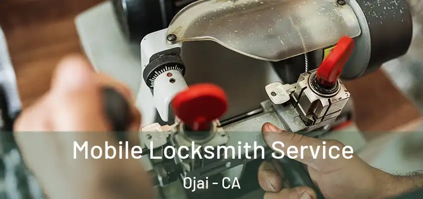 Mobile Locksmith Service Ojai - CA