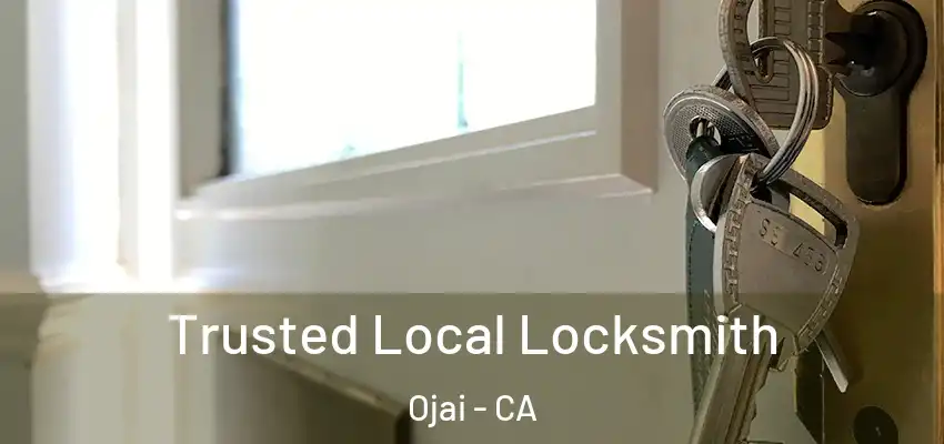 Trusted Local Locksmith Ojai - CA