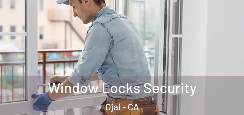 Window Locks Security Ojai - CA